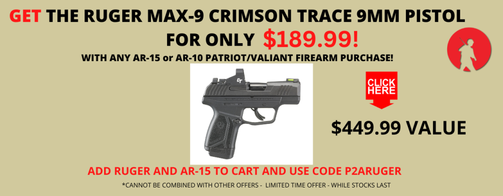 Get a Ruger MAX-9 CT for only $189.99 with any Patriot or Valiant AR-15 Purchase!